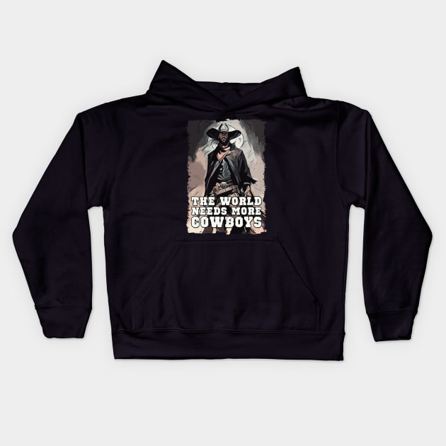 The World Needs More Cowboys Western Cowboy Sayings Illustration Kids Hoodie by Naumovski